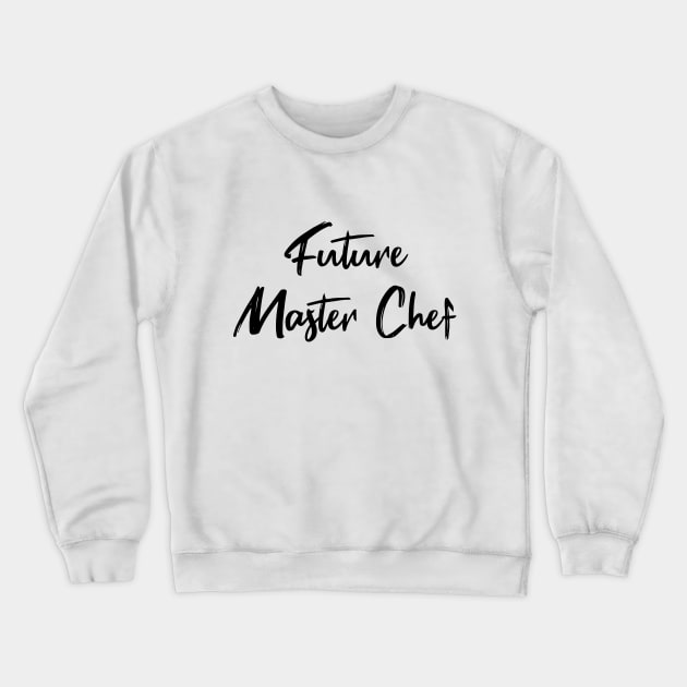 Future Master Chef Crewneck Sweatshirt by quoteee